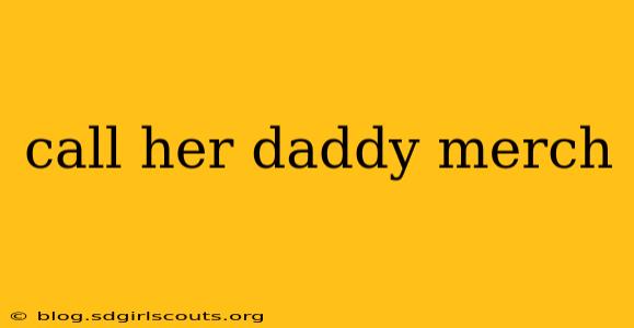 call her daddy merch