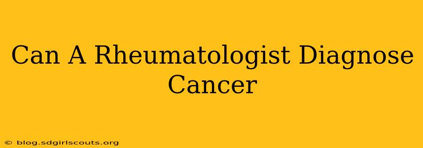 Can A Rheumatologist Diagnose Cancer