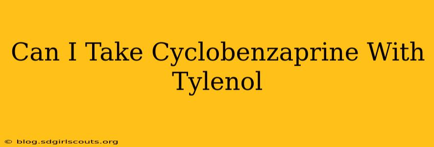 Can I Take Cyclobenzaprine With Tylenol