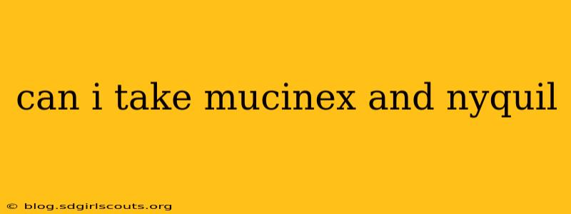 can i take mucinex and nyquil