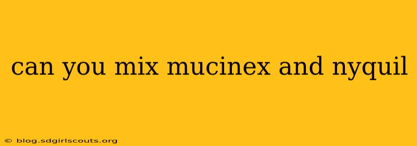 can you mix mucinex and nyquil