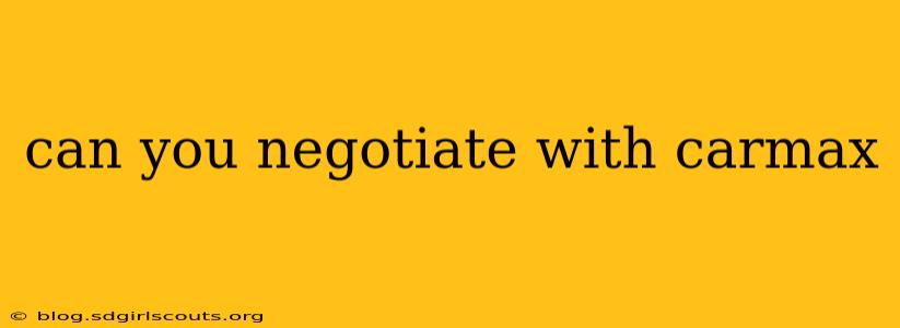 can you negotiate with carmax