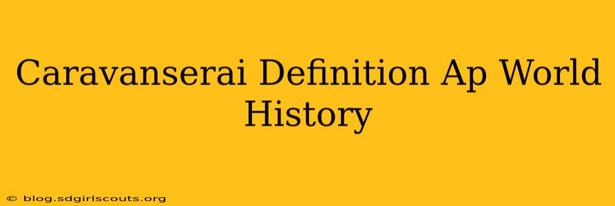 Caravanserai Definition Ap World History