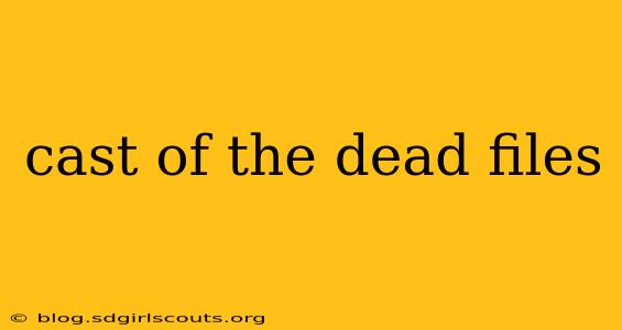 cast of the dead files