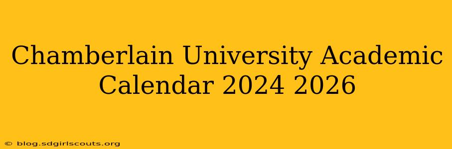 Chamberlain University Academic Calendar 2024 2026