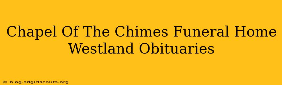 Chapel Of The Chimes Funeral Home Westland Obituaries