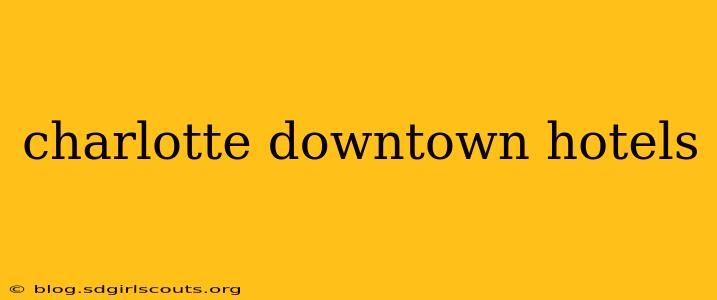 charlotte downtown hotels