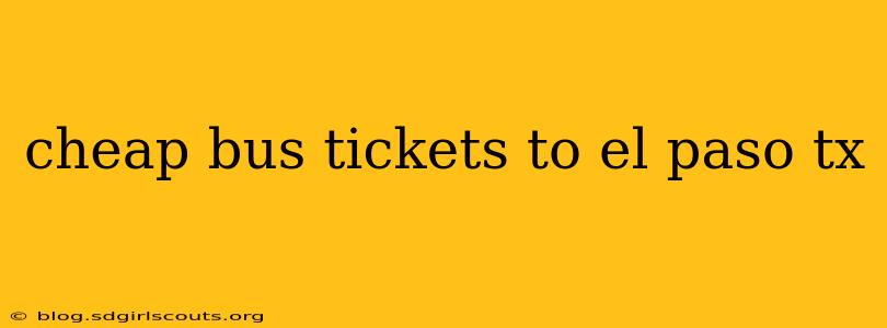 cheap bus tickets to el paso tx