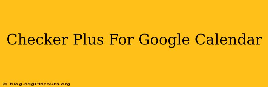 Checker Plus For Google Calendar