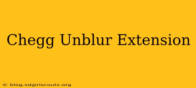 Chegg Unblur Extension