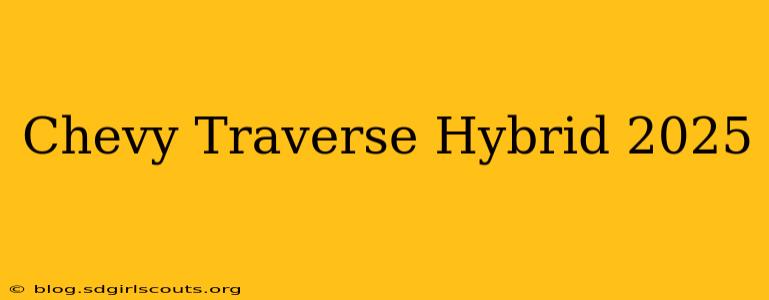 Chevy Traverse Hybrid 2025