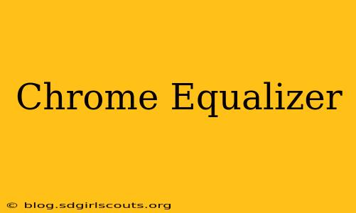 Chrome Equalizer
