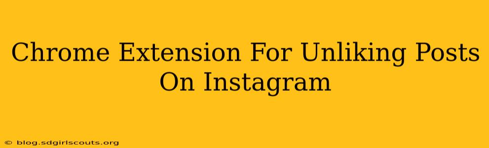 Chrome Extension For Unliking Posts On Instagram