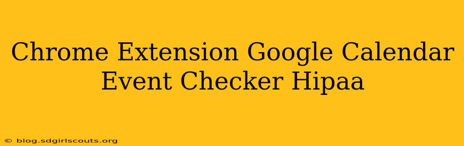 Chrome Extension Google Calendar Event Checker Hipaa