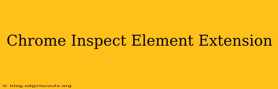 Chrome Inspect Element Extension