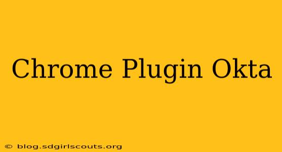 Chrome Plugin Okta