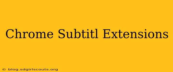 Chrome Subtitl Extensions