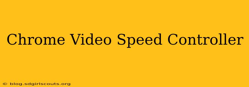 Chrome Video Speed Controller