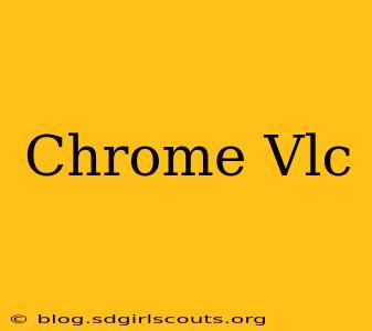 Chrome Vlc