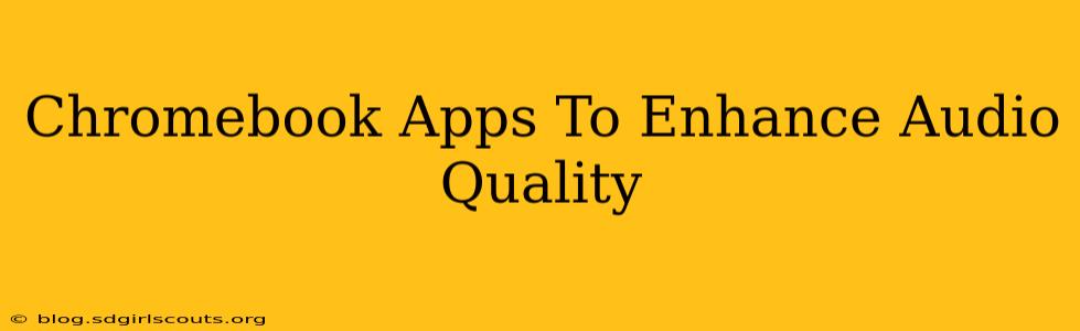 Chromebook Apps To Enhance Audio Quality