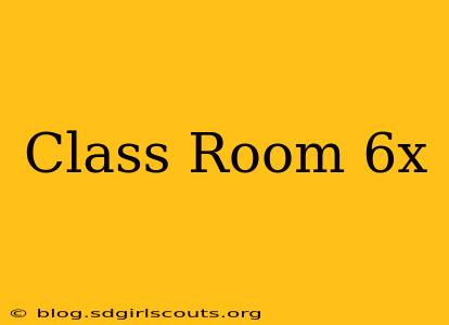 Class Room 6x