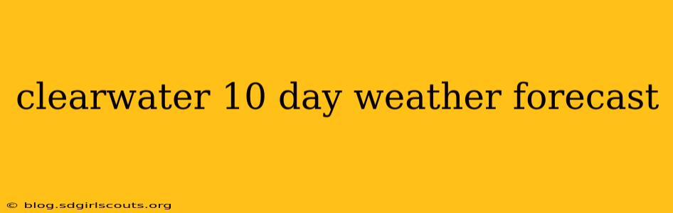 clearwater 10 day weather forecast