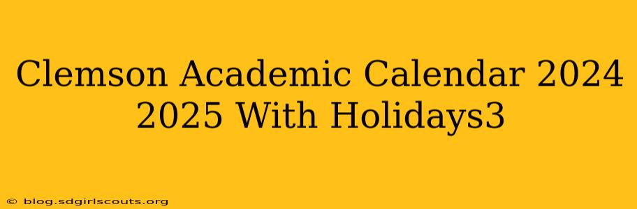 Clemson Academic Calendar 2024 2025 With Holidays3