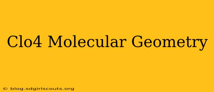 Clo4 Molecular Geometry