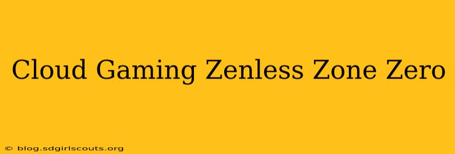 Cloud Gaming Zenless Zone Zero