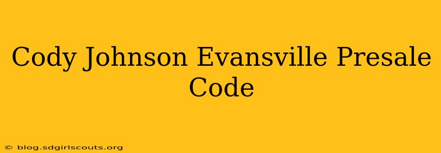 Cody Johnson Evansville Presale Code