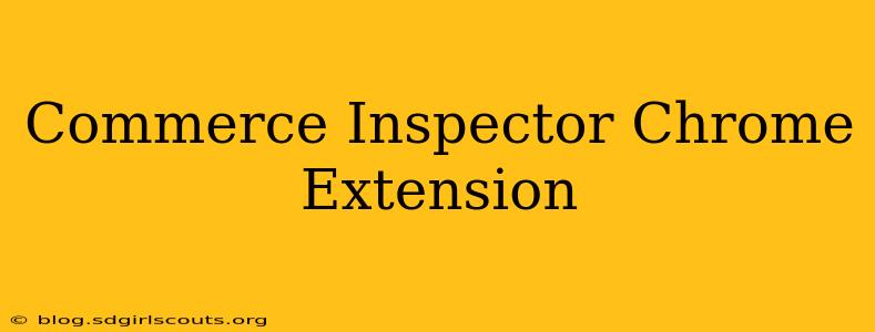 Commerce Inspector Chrome Extension
