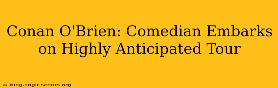 Conan O'Brien: Comedian Embarks on Highly Anticipated Tour