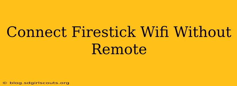 Connect Firestick Wifi Without Remote