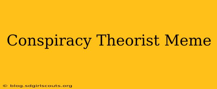 Conspiracy Theorist Meme