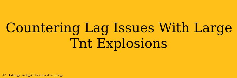 Countering Lag Issues With Large Tnt Explosions