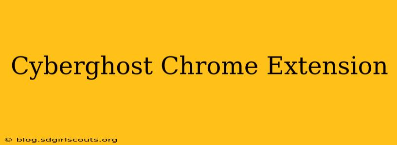 Cyberghost Chrome Extension
