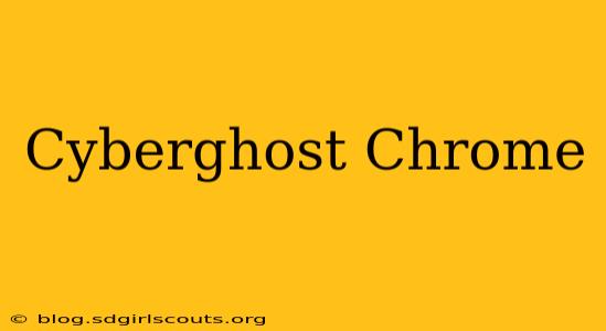 Cyberghost Chrome