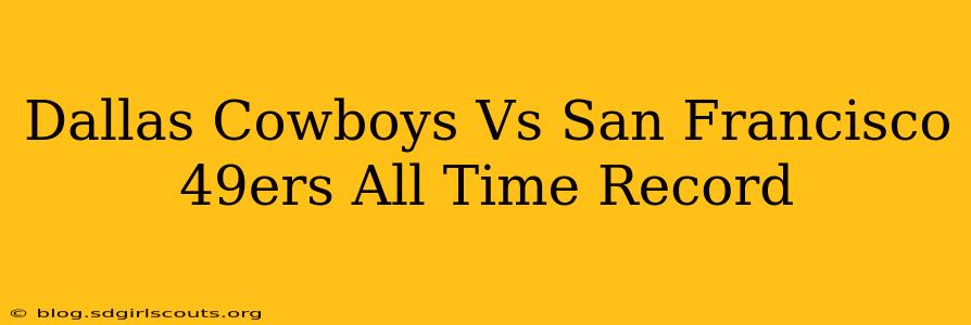Dallas Cowboys Vs San Francisco 49ers All Time Record