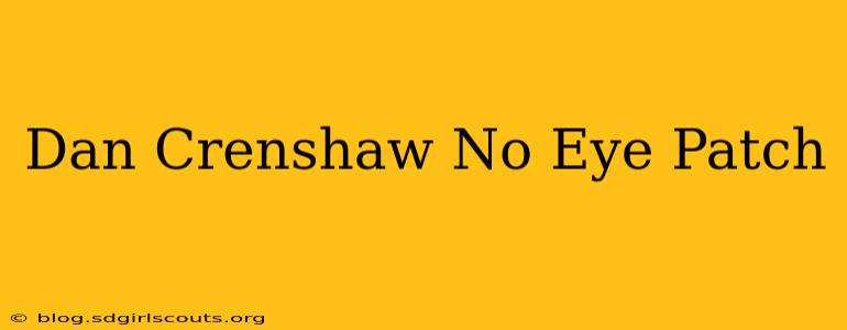 Dan Crenshaw No Eye Patch
