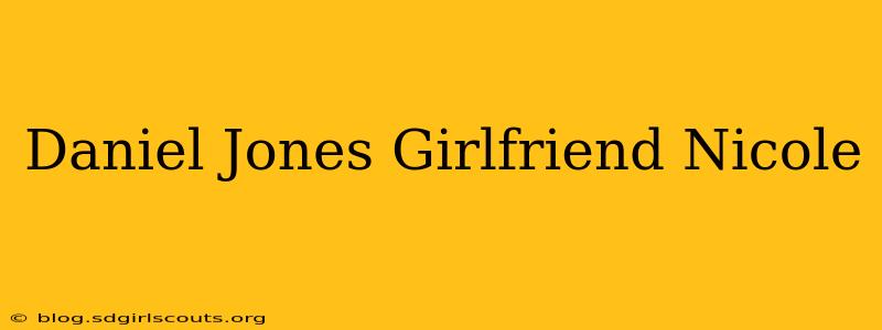 Daniel Jones Girlfriend Nicole