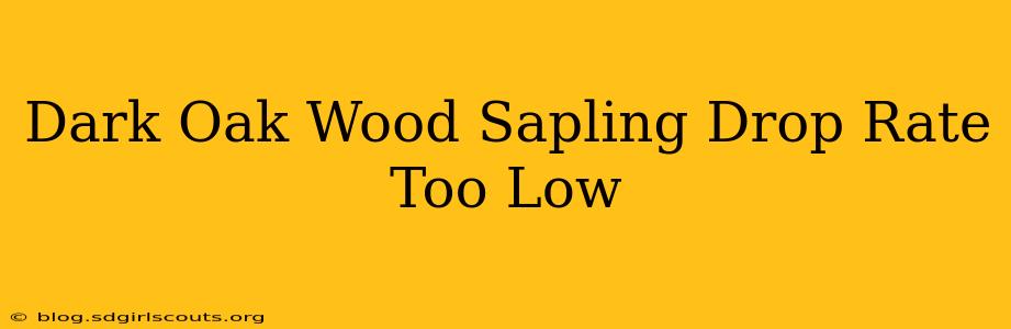 Dark Oak Wood Sapling Drop Rate Too Low