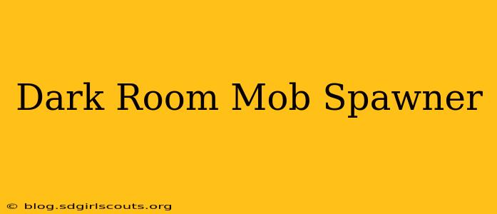 Dark Room Mob Spawner