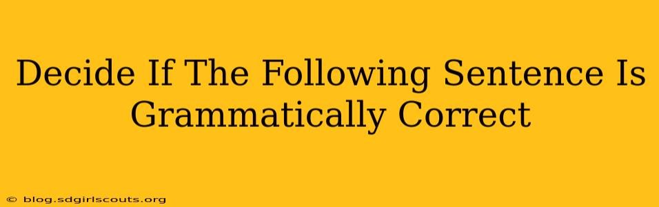 Decide If The Following Sentence Is Grammatically Correct
