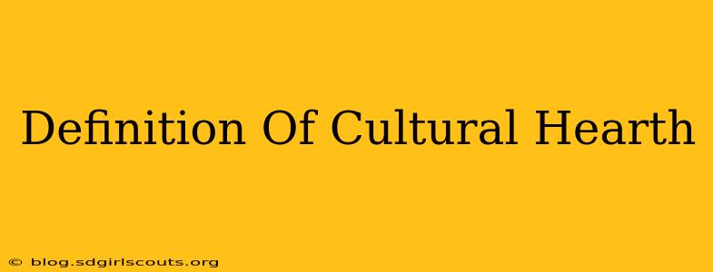 Definition Of Cultural Hearth