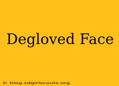 Degloved Face