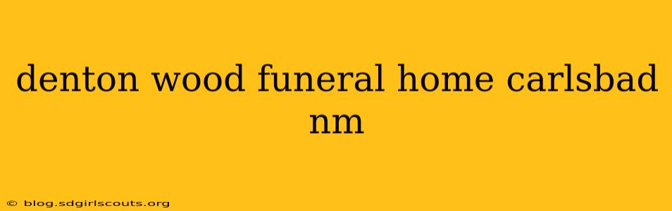 denton wood funeral home carlsbad nm