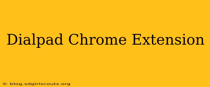 Dialpad Chrome Extension
