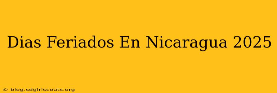 Dias Feriados En Nicaragua 2025