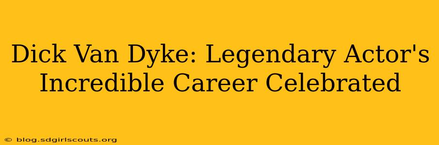 Dick Van Dyke: Legendary Actor's Incredible Career Celebrated