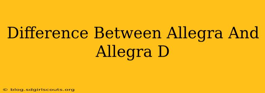 Difference Between Allegra And Allegra D